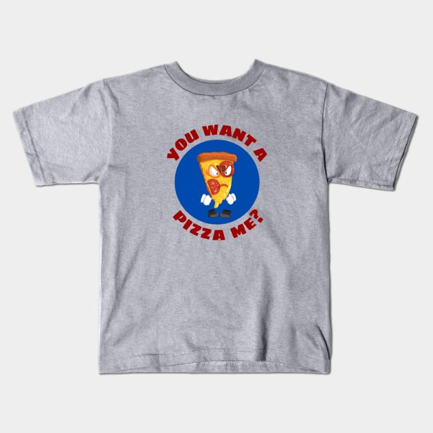 You Want A Pizza Me | Pizza Pun Kids T-Shirt by Allthingspunny